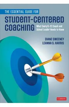 The Essential Guide for Student-Centered Coaching: What Every K-12 Coach and School Leader Needs to Know - Diane Sweeney