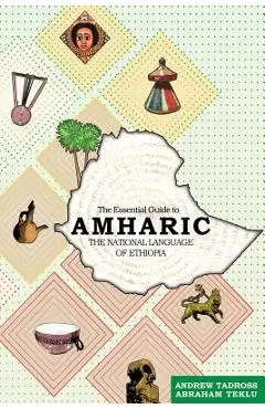 The Essential Guide to Amharic: The National Language of Ethiopia - Andrew Tadross