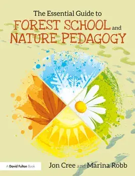 The Essential Guide to Forest School and Nature Pedagogy, Paperback/Jon Cree