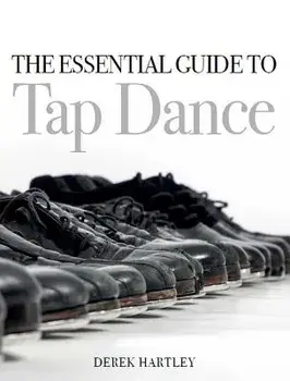 The Essential Guide to Tap Dance, Paperback/Derek Hartley