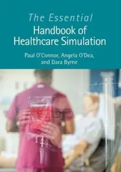 The Essential Handbook of Healthcare Simulation, Paperback/***