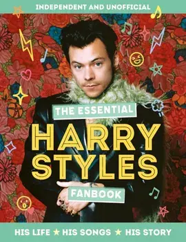 The Essential Harry Styles Fanbook. His Life - His Songs - His Story, Hardback/Mortimer Children's