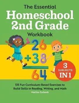 The Essential Homeschool 2nd Grade Workbook: 135 Fun Curriculum-Based Exercises to Build Skills in Reading, Writing, and Math, Paperback/Martha Zschock