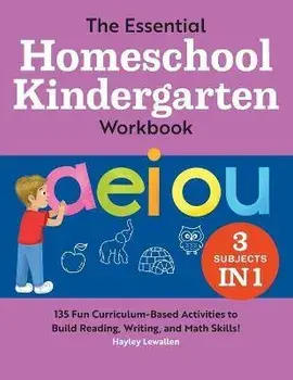 The Essential Homeschool Kindergarten Workbook: 135 Fun Curriculum-Based Activities to Build Reading, Writing, and Math Skills!, Paperback/Hayley Lewallen