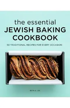 The Essential Jewish Baking Cookbook: 50 Traditional Recipes for Every Occasion - Beth A. Lee