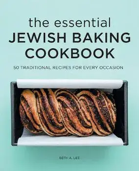 The Essential Jewish Baking Cookbook: 50 Traditional Recipes for Every Occasion, Paperback/Beth A. Lee