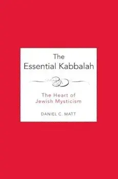 The Essential Kabbalah: The Heart of Jewish Mysticism, Paperback/Daniel C. Matt