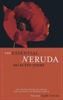 The Essential Neruda: Selected Poems, Paperback/Pablo Neruda