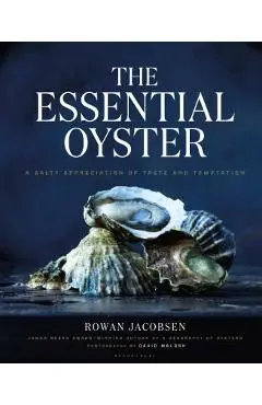 The Essential Oyster: A Salty Appreciation of Taste and Temptation - Rowan Jacobsen