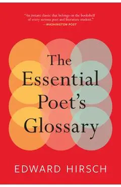 The Essential Poet's Glossary - Edward Hirsch