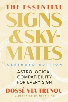 The Essential Signs & Skymates (Abridged Edition). Astrological Compatibility for Every Sign, Paperback/Dosse-Via Trenou