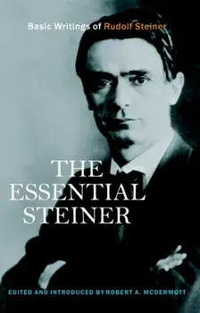 The Essential Steiner: Basic Writings of Rudolf Steiner, Paperback/Robert A. McDermott