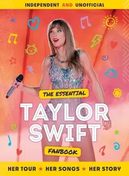 The Essential Taylor Swift Fanbook, Hardback/Mortimer Childrens Books