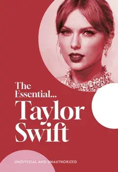The Essential...Taylor Swift. her complete, beautifully illustrated story, Hardback/Caroline Young