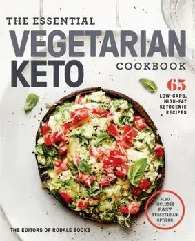 The Essential Vegetarian Keto Cookbook: 65 Low-Carb, High-Fat Ketogenic Recipes: A Keto Diet Cookbook, Paperback/Editors of Rodale Books