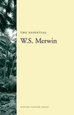The Essential W.S. Merwin - W. S. Merwin