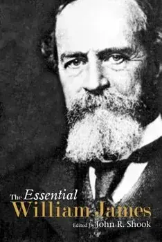 The Essential William James, Paperback/John R. Shook