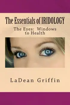 The Essentials of Iridology: The Eyes: Windows to Health, Paperback/Ladean Griffin