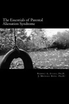 The Essentials of Parental Alienation Syndrome: It's Real, It's Here and It Hurts, Paperback/Robert A. Evans Ph. D.