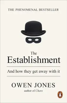 The Establishment: And How They Get Away with it/Owen Jones