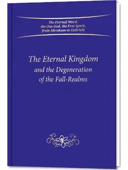 The Eternal Kingdom and the Degeneration of the Fall-Realms, Hardback/Gabriele Publishing