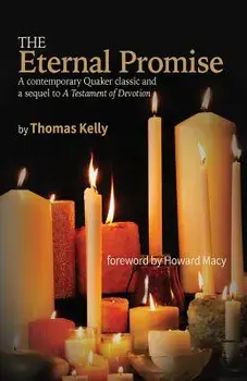 The Eternal Promise: A Contemporary Quaker Classic and a Sequel to a Testament of Devotion, Paperback/Thomas R. Kelly