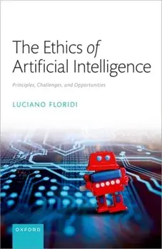The Ethics of Artificial Intelligence. Principles, Challenges, and Opportunities, Hardback/***
