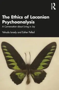 The Ethics of Lacanian Psychoanalysis. A Conversation about Living in Joy, Paperback/***