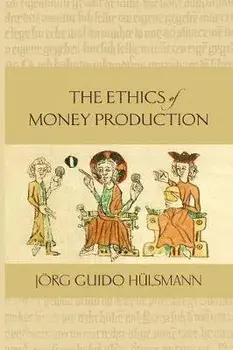 The Ethics of Money Production, Paperback/Jorg Guido Hulsmann