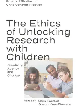 The Ethics of Unlocking Research with Children. Creativity, Agency and Change, Hardback/***