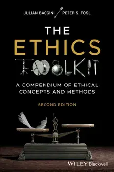 The Ethics Toolkit. A Compendium of Ethical Concepts and Methods, 2 ed, Paperback/***