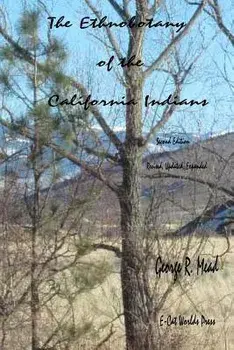 The Ethnobotany of the California Indians: Revised, Updated, Expanded, Paperback/George R. Mead
