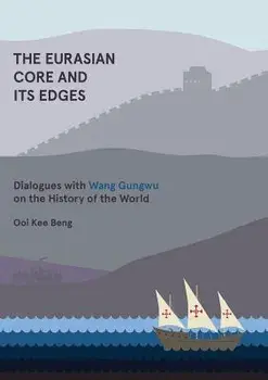 The Eurasian Core and Its Edges: Dialogues with Wang Gungwu on the History of the World, Paperback/Ooi Kee Beng