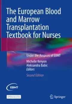 The European Blood and Marrow Transplantation Textbook for Nurses. Under the Auspices of EBMT, 2nd ed. 2023, Hardback/***