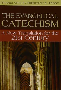 The Evangelical Catechism: A New Translation for the 21st Century, Paperback/Frederick R. Trost