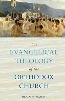 The Evangelical Theology of the Orthodox Church, Paperback/Bradley Nassif