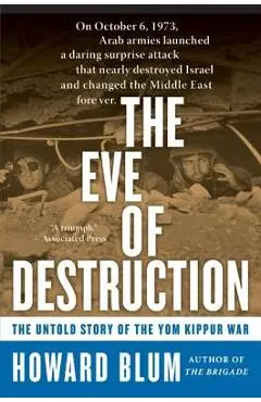 The Eve of Destruction: The Untold Story of the Yom Kippur War - Howard Blum