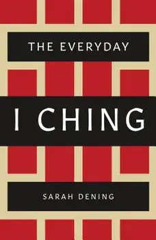 The Everyday I Ching, Paperback/Sarah Dening
