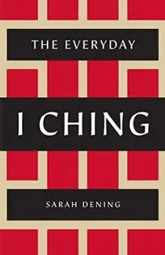 The Everyday I Ching - Sarah Dening