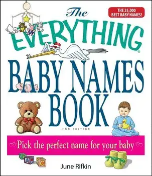 The Everything Baby Names Book, Completely Updated with 5,000 More Names!: Pick the Perfect Name for Your Baby, Paperback/June Rifkin