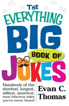 The Everything Big Book of Jokes: Hundreds of the Shortest, Longest, Silliest, Smartest, Most Hilarious Jokes You've Never Heard!, Paperback/Evan C. Thomas