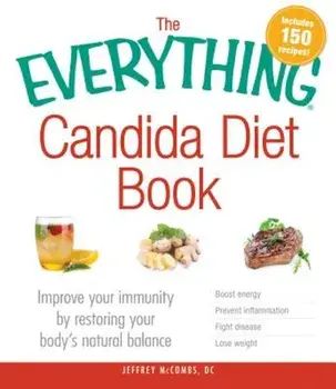 The Everything Candida Diet Book: Improve Your Immunity by Restoring Your Body's Natural Balance, Paperback/Jeffrey McCombs