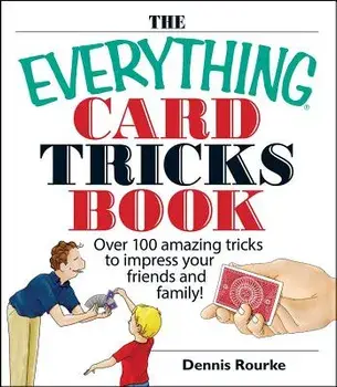 The Everything Card Tricks Book: Over 100 Amazing Tricks to Impress Your Friends and Family!, Paperback/Dennis Rourke