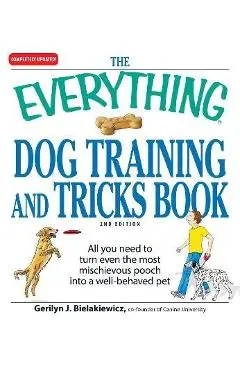 The Everything Dog Training and Tricks Book: All You Need to Turn Even the Most Mischievous Pooch Into a Well-Behaved Pet - Gerilyn J. Bielakiewicz
