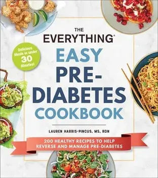 The Everything Easy Pre-Diabetes Cookbook: 200 Healthy Recipes to Help Reverse and Manage Pre-Diabetes, Paperback/Lauren Harris-Pincus