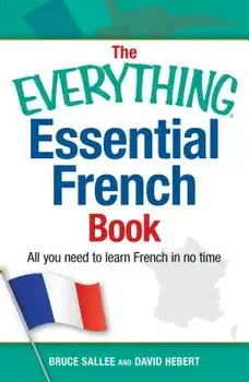The Everything Essential French Book: All You Need to Learn French in No Time, Paperback/Bruce Sallee