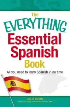 The Everything Essential Spanish Book: All You Need to Learn Spanish in No Time, Paperback/Julie Gutin