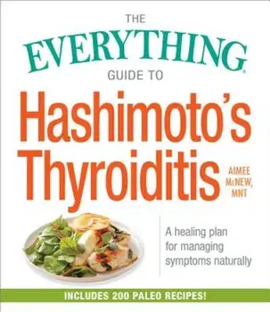The Everything Guide to Hashimoto's Thyroiditis: A Healing Plan for Managing Symptoms Naturally, Paperback/Aimee McNew