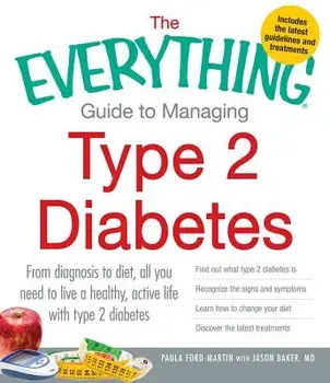 The Everything Guide to Managing Type 2 Diabetes: From Diagnosis to Diet, All You Need to Live a Healthy, Active Life with Type 2 Diabetes - Find Out, Paperback/Paula Ford-Martin