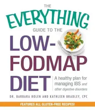 The Everything Guide to the Low-Fodmap Diet: A Healthy Plan for Managing IBS and Other Digestive Disorders, Paperback/Barbara Bolen